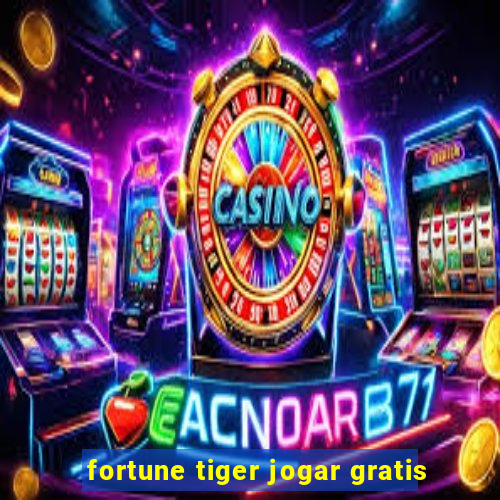 fortune tiger jogar gratis